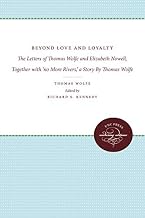 Beyond Love and Loyalty: The Letters of Thomas Wolfe and Elizabeth Nowell, Together with ‘no More Rivers, a Story By Thomas Wolfe