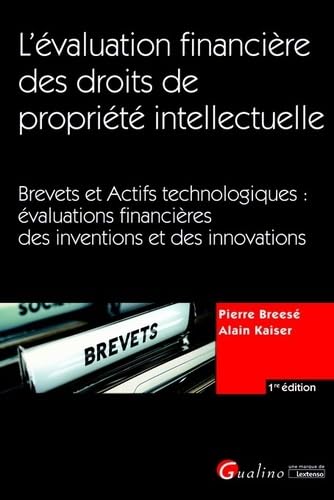 L'évaluation financière des droits de propriété intellectuelle: Brevets et Actifs technologiques : évaluations financières des inventions et des innovations