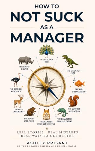 How to Not Suck as a Manager : Real Stories | Real Mistakes | Real Ways to get Better