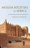 Muslim Societies in Africa: A Historical Anthropology