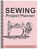 Sewing Project Planner: Journal to Keep Record of Project Name & Type, Sewing Log Book Ideal for Sewing Lovers, Crafters, and Seamstresses 1967969132 Book Cover
