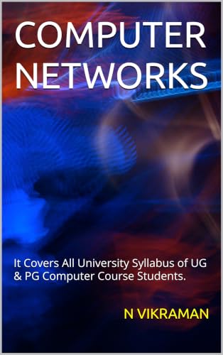 COMPUTER NETWORKS: It Covers All University Syllabus of UG & PG Computer Course Students.