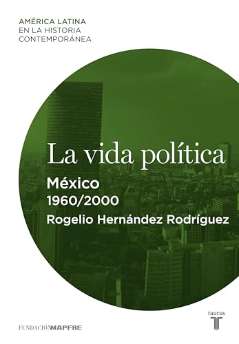 La vida política. México (1960-2000) (Spanish Edition)