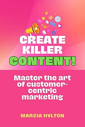 Amazon.com: Create Killer Content! : Master the art of customer-centric ...
