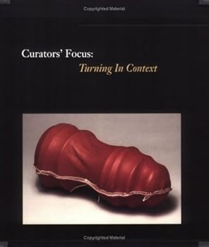 Paperback Curators' Focus: Turning in Context : Physical, Emotional, Spiritual, and Intellectual Book