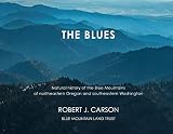 The Blues: Natural history of the Blue Mountains of northeastern Oregon and southeastern Washington