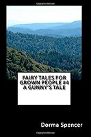 Fairy Tales for Grown People #4 a Gunny's Tale 150338733X Book Cover