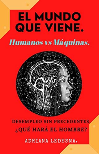 EL MUNDO QUE VIENE.: Humanos VS. Máquinas. Desempleo sin precedentes. ¿Qué hará el hombre?