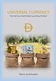  UNIVERSAL CURRENCY: THE PATH to FAIR TRADE and REAL MONEY