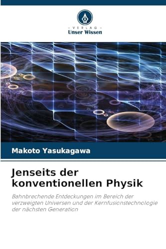 Jenseits der konventionellen Physik: Bahnbrechende Entdeckungen im Bereich der verzweigten Universen und der Kernfusionstechnologie der nächsten Generation