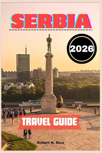 SERBIA TRAVEL GUIDE 2026