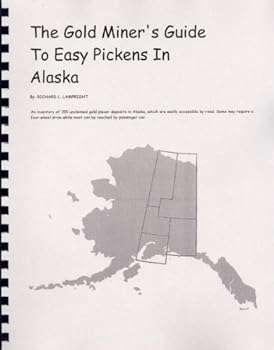 The Gold Miner's Guide to Easy Pickens in Alaska