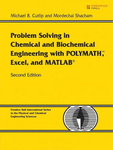 Problem Solving in Chemical and Biochemical Engineering with POLYMATH, Excel, and MATLAB (International Series in the Physical and Chemical Engineering Sciences)