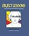 Object Lessons: How to Draw Absolutely anything (Volume 1)