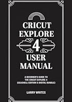 Cricut Explore 4 User Manual: A Beginner’s Guide to the Cricut Explore 4 (Seashell Edition & Digital Bundle) B0F5WRGWCY Book Cover