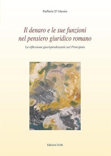 Il Denaro E Le Sue Funzioni Nel Pensiero Giuridico Romano. La Riflessione Giurisprudenziale Nel Principato