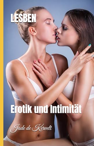 LESBEN: Erotik und Intimität