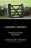The Meaning of Property: Freedom, Community, and the Legal Imagination