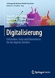 Digitalisierung: Fallstudien, Tools und Erkenntnisse für das digitale Zeitalter (Schwerpunkt Business Model Innovation)