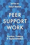 support worker duties  Peer Support Work: Practice, Training & Implementation (English Edition)