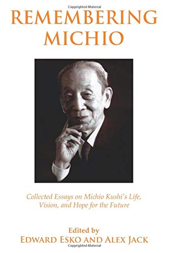 Remembering Michio: Collected Essays On Michio Kushi's Life, Vision, and Hope for the Future