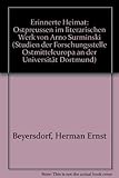 Erinnerte Heimat: Ostpreussen im literarischen Werk von Arno Surminski (Studien der Forschungsstelle Ostmitteleuropa an der Universität Dortmund, Band 24) - Herman E Beyersdorf 