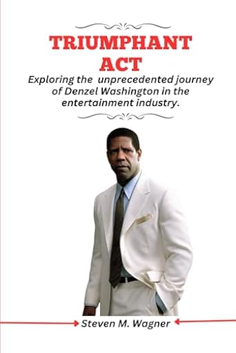 Triumphant Act: Exploring the unprecedented journey of Denzel Washington in the entertainment industry (Abo´s publishing guide) | Ya disponible en tu tienda friki favorita! En mundofriki.es!