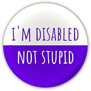 "I'm Disabled Not Stupid" Large Pin Button Badge. Disability Awareness