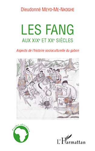 L'HARMATTAN - Les Fang aux XIXe et XXe siècles: Aspects de l'histoire socioculturelle du Gabon