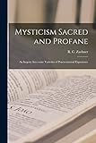 Mysticism Sacred and Profane: an Inquiry Into Some Varieties of
