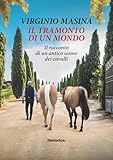 cavalli antichi romani  Il tramonto di un mondo. Il racconto di un antico uomo dei cavalli