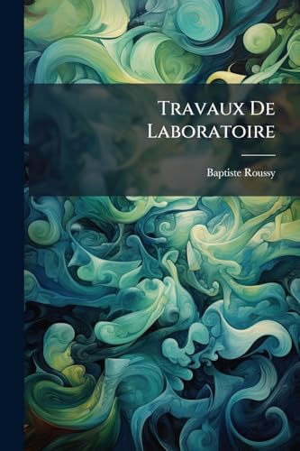 Travaux De Laboratoire: Nouveau Matériel De Laboratoire Et De Clinique À L'usage Des Physiologistes Expérimentateurs, Médecins Praticiens, Vétérinaires, Anatomistes, Etc... (French Edition)