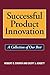 Successful Product Innovation: A Collection of Our Best