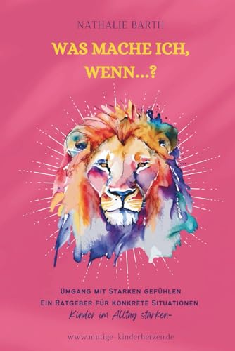 Was mache ich, wenn...?: Umgang mit starken Gefühlen - Ein Ratgeber für konkrete Situationen - Kinder im Alltag stärken