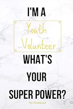 I AM a Youth Volunteer WHAT IS YOUR SUPER POWER? Notebook Gift : Lined Notebook / Journal Gift, 120 Pages, 6x9, Soft Cover, Matte Finish