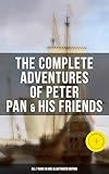 The Complete Adventures of Peter Pan & His Friends – All 7 Book in One Illustrated Edition: Enriched edition. The Little White Bird, Peter Pan in Kensington Gardens, Peter and Wendy…