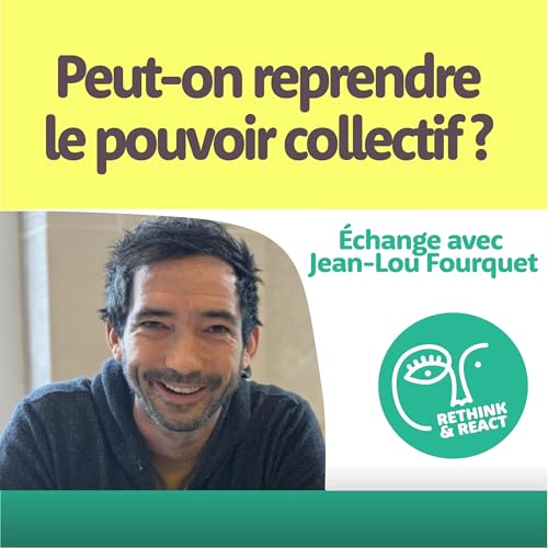 Peut-on reprendre le pouvoir collectif ? Avec Jean-Lou Fourquet