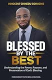 Blessed by the Best: Understanding the Power, Purpose and Preservation of God's Blessing