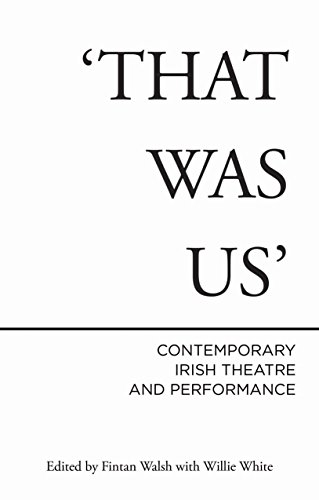 That Was Us: Contemporary Irish Theatre and Performance