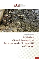 Initiatives d'Assainissement Et Persistance de L Insalubrité À Cotonou 613159015X Book Cover