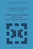 Mathematical Modelling of Heat and Mass Transfer Processes (Mathematics and Its Applications)