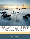  Etudes Sur Les Eaux Minérales De Sierck (Chloro-Sodiques Bromurées, Froides)...