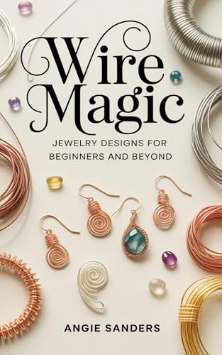Wire Magic Jewelry : Designs for Beginners and Beyond