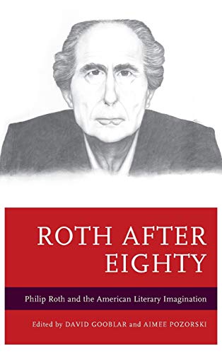 Roth After Eighty: Philip Roth and the American Literary Imagination