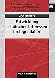 Entwicklung schulischer Interessen im Jugendalter: Dissertationsschrift (Pädagogische Psychologie und Entwicklungspsychologie) - Zoe Daniels 