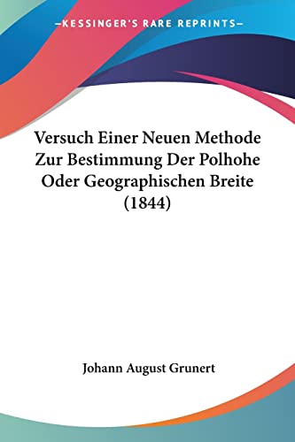 Versuch Einer Neuen Methode Zur Bestimmung Der Polhohe Oder Geographischen Breite (1844) (German Edition)