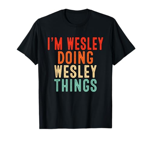 Sarcastic Birthday Lover First Name Text Joke Co. I'm WESLEY Doing WESLEY Things Funny Unisex-Adults T-Shirt, Black, Small, Short Sleeve, Crew Neck, Modern, Letter Print, Christmas