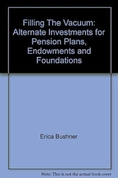 Hardcover Filling The Vacuum: Alternate Investments for Pension Plans, Endowments and Foundations Book