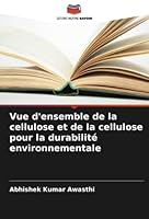 Vue d'ensemble de la cellulose et de la cellulose pour la durabilité environnementale 6205256746 Book Cover