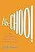Ah-Choo!: The Uncommon Life of Your Common Cold